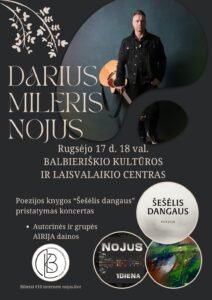 🎶 DARIUS MILERIS NOJUS – BALBIERIŠKYJE! 🎶 📅 Rugsėjo 17 d. ⏰ 18 val. 📍 Balbieriškio kultūros ir laisvalaikio centras Kviečiame į jaukų muzikos ir poezijos vakarą – poezijos knygos „Šešėlis dangaus“ pristatymą-koncertą. 📖🎸 Vakaro metu skambės autorinės Dariaus Milerio NOJAUS ir grupės AIRIJA dainos. 🎫 Bilietai - 10 Eur Bilietus galima įsigyti internetu nojus.live arba 1 val. prieš renginį.